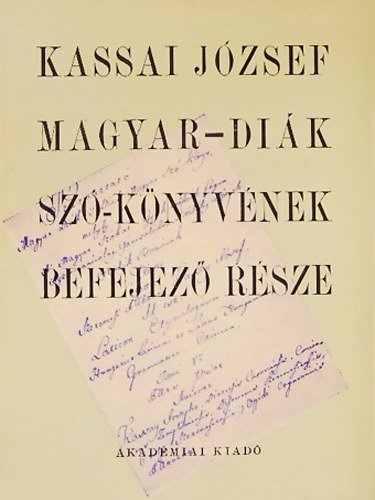 Gldi Lszl  (kiad.) - Kassai Jzsef Magyar-Dik Sz-knyvnek 1815 krl szerkesztett befejez rsze a Toldalkokkal