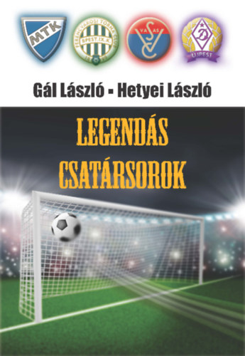 Gál László Hetyei László - Legendás csatársorok