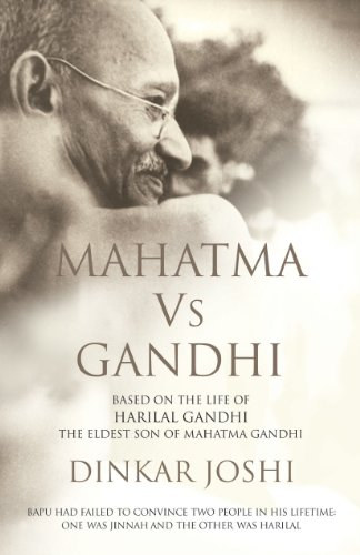 Dinkar Joshi - Mahatma vs Gandhi - Based on the Life of Harilal Gandhi, the Eldest Son of Mahatma Gandhi