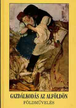 Novk Lszl Ferenc  (szerk.) - Gazdlkods az Alfldn (fldmvels)