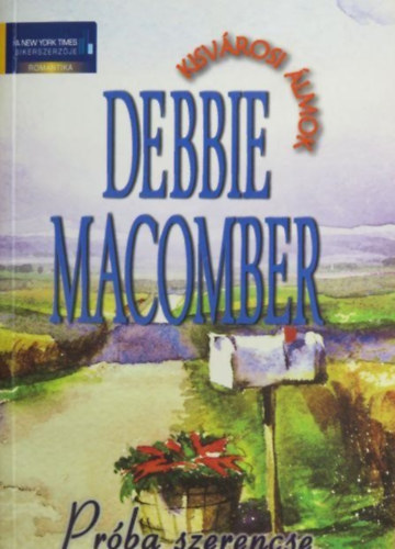 Dr. T�gl�sy Imre  Debbie Macomber (szerk.), G�rtner Zita (ford.) - Pr�ba szerencse - Kisv�rosi �lmok 2. (Dakota Home)
