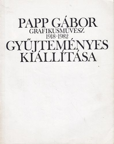 Papp Gábor grafikusművész 1918-1982 gyűjteményes kiállítása