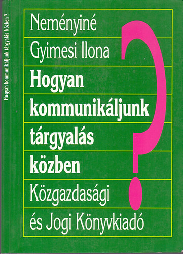 Nemnyin Gyimesi Ilona - Hogyan kommunikljunk trgyals kzben?
