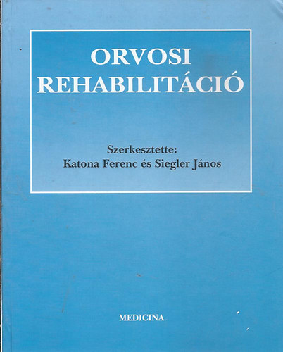 Katona Ferenc �s Siegler J�nos  (Szerk.) - Orvosi rehabilit�ci�