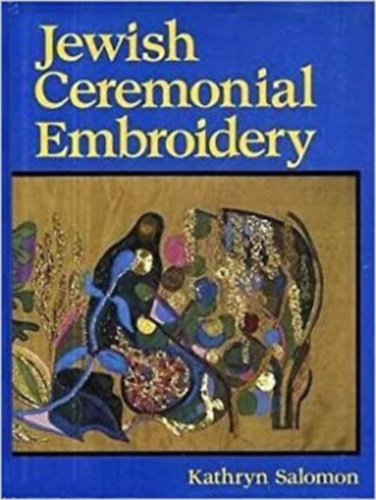 Kathryn Salomon - Jewish Ceremonial Embroidery - Zsid nnepi hmzsek