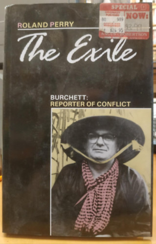 Roland Perry - The Exile - Burchett: Reporter of Conflict