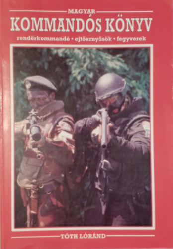 Tóth Lóránd - Magyar kommandós könyv