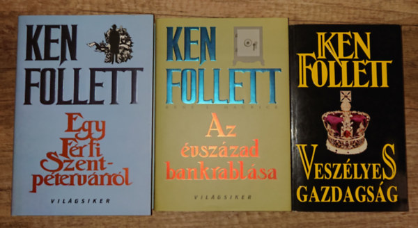 Ken Follett - 3 k�nyv Ken Follett-t�l: Vesz�lyes gazdags�g, Azz �vsz�zzad bankrabl�sa, Egy f�rfi Szentp�terv�rr�l