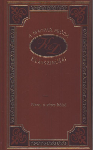 Kosztol�nyi Dezs� - Nero, a v�res k�lt� (A magyar pr�za klasszikusai 10.)