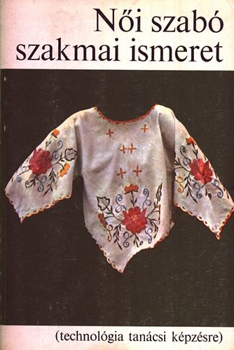 Felfalusi Istv�nn� - N�i szab� szakmai ismeret (technol�gia tan�csi k�pz�sre)