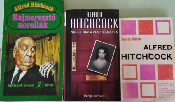 Alfred Hitchcock Nemes Kroly - 3db Alfred Hitchcock: Hajmereszt novellk + Nehz nap a veszthelyen + Alfred Hitcock