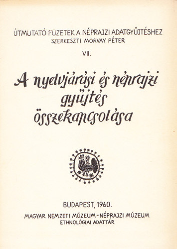 Morvay Pter  (szerk.) - A nyelvjrsi s nprajzi gyjts sszekapcsolsa