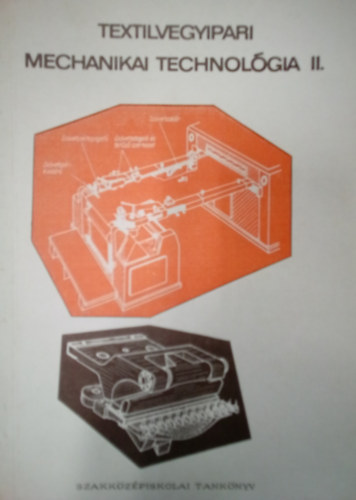 Marosi Jzsef - Textilvegyipari mechanikai techolgia II. / A vegyipari szakkzpiskolk textilvegyipari gazatnak IV. osztlya szmra