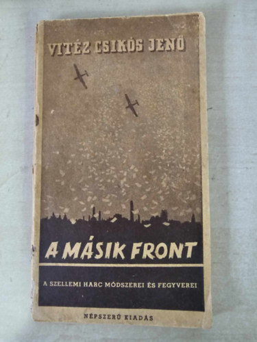 vitéz Csikós Jenő - A másik front... \(A szellemi harc módszerei és fegyverei)