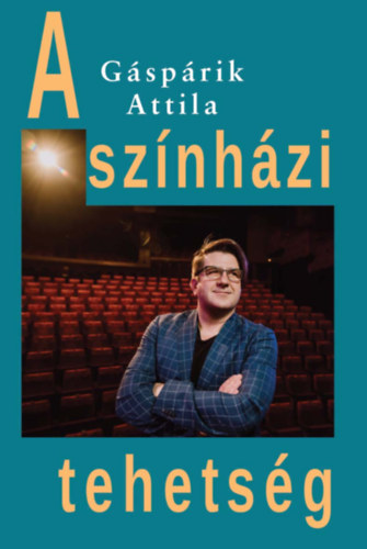 Gáspárik Attila - A színházi tehetség