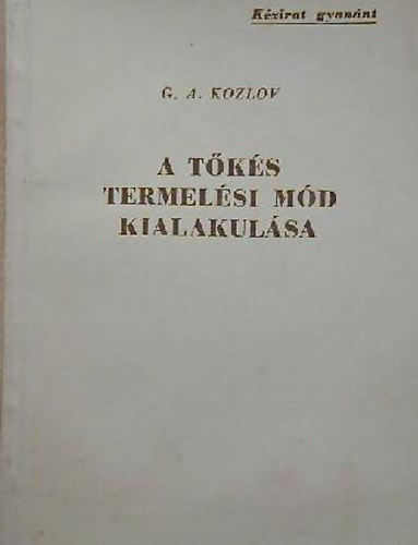 G.A. Kozlov - A tőkés termelési mód kialakulása - Kézirat gyanánt