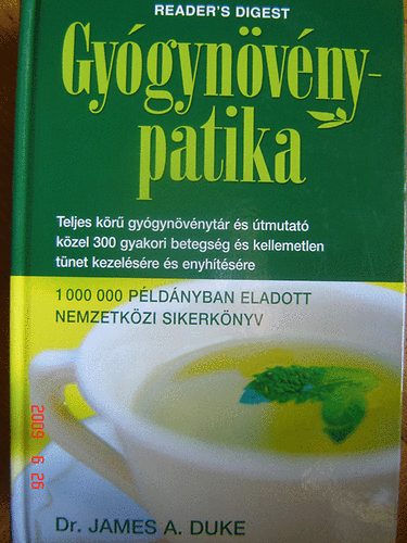 Dr. James A. Duke; Reader's Digest Kiad� Kft. - Gy�gyn�v�nypatika TELJES K�R� GY�GYN�V�NYT�R �S �TMUTAT� K�ZEL 300 GYAKORI BETEGS�G �S KELLEMETLEN T�NET KEZEL�S�RE �S ENYH�T�S�RE