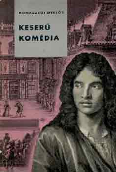 Rónaszegi Miklós - Keserű komédia (Moliére élete)