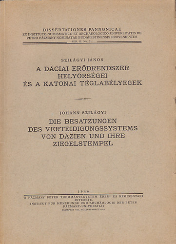 Szil�gyi J�nos - A d�ciai er�drendszer hely�rs�gei �s a katonai t�glab�lyegek / Die Besatzungen des Verteidigungssystems von Dazien und ihre Ziegelstempel