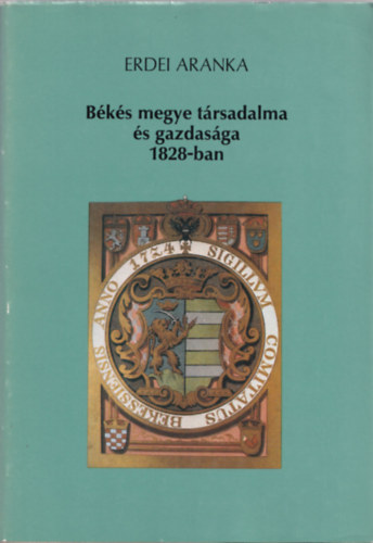Erdei Aranka - Békés megye társadalma és gazdasága 1828-ban