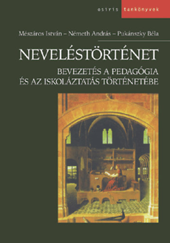 Mészáros-Németh-Pukánszky - Neveléstörténet - Bevezetés a pedagógia és az iskoláztatás történetébe