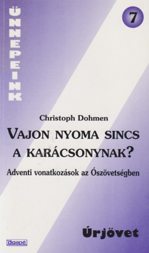 Christoph Dohmen - Vajon nyoma sincs a kar�csonynak? Adventi vonatkoz�sok az �sz�vets�gben