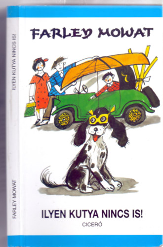 Farley Mowat - Ilyen kutya nincs is!  (Korcsi - Zsoldos Vera rajzaival)