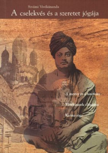 Szvámi Vivékánanda - A cselekvés és a szeretet jógája - A mester és a tanítvány