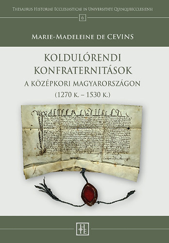 Marie-madeleine Cevins - Koldul�rendi konfraternit�sok a k�z�pkori Magyarorsz�gon (1270 K. - 1530 K.)