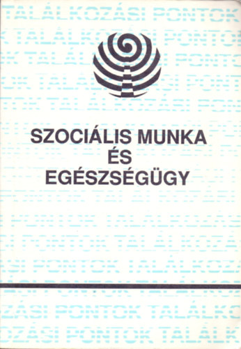 Csató Zsuzsa (szerk.) - Szociális munka és egészségügy (Tanulmányok)