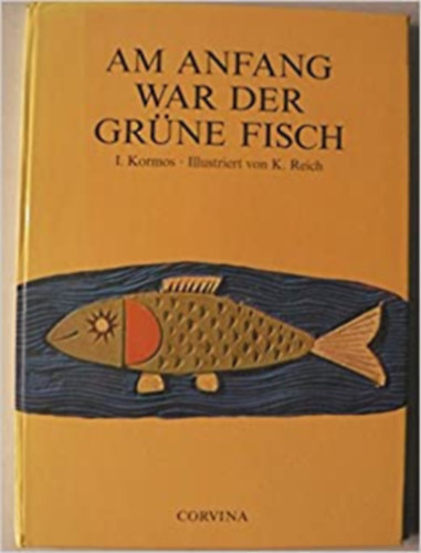 Reich Kroly  Kormos Istvn (rajzolta) - Am anfang war der grne fisch - (A pttys zld lovacska btyja nmet nyelven)