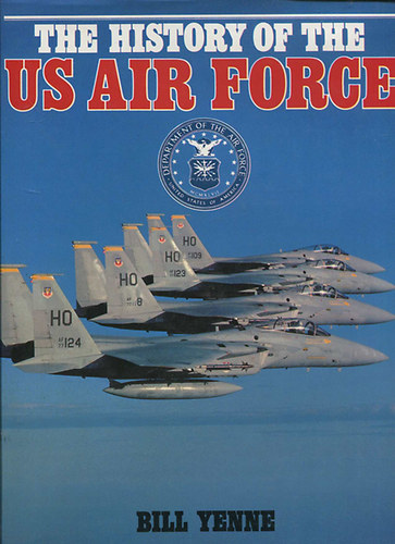 Bill Yenne - The History of the Us Air Force