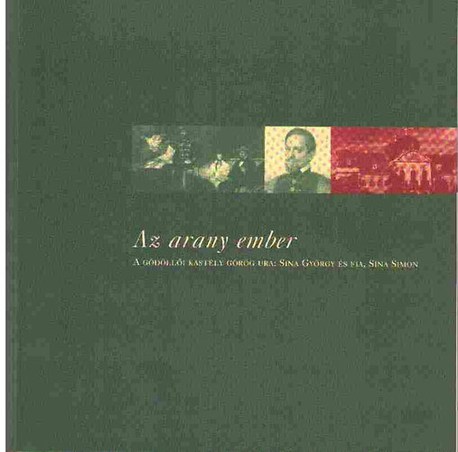 Ker�nyi B. Eszter szerk. - Az arany ember (A g�d�ll�i kast�ly g�r�g ura: Sina Gy�rgy �s fia, Sina Simon)