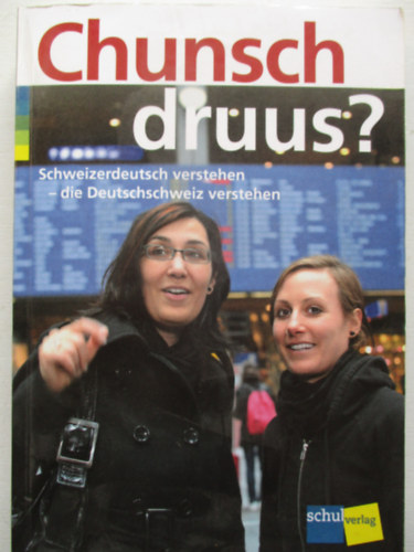 Chunsch druus?