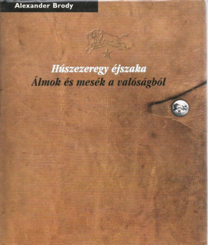 Alexander Brody - Húszezeregy éjszaka - Álmok és mesék a valóságról (Számozott, dedikált)