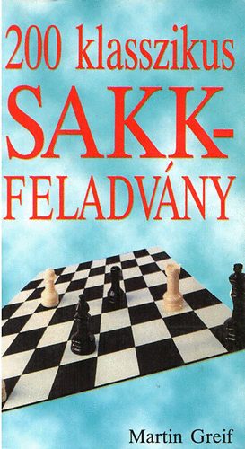 Martin Greif - 200 klasszikus sakkfeladvny