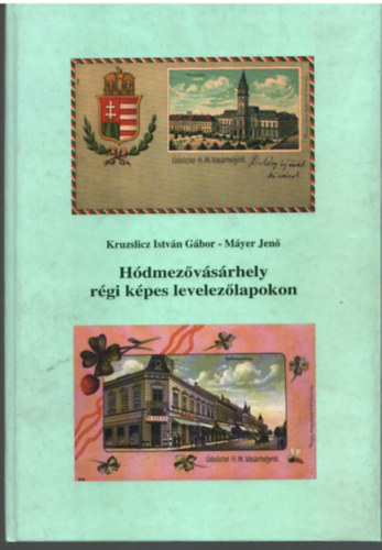 Kruzslicz I.G.-Máyer J. - Hódmezővásárhely régi képes levelezőlapokon