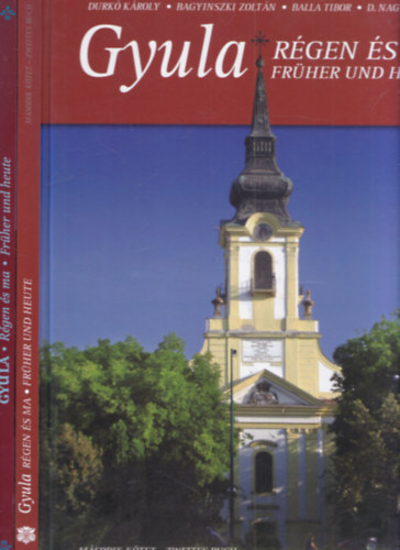 Durk� K�roly, Balla Tibor, D.Nagy Andr�s Bagyinszki Zolt�n - Gyula r�gen �s ma I-II. (dedik�lt)
