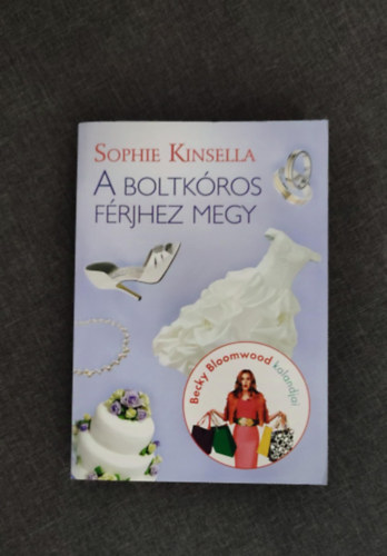 Szkely Regina  Sophie Kinsella (szerk.), Bresi Csilla (ford.) - A Boltkros frjhez megy - A boltkros 3. (Shopaholic Ties the Knot) - Mnikus vsrl sorozat; Egyedi termkfot
