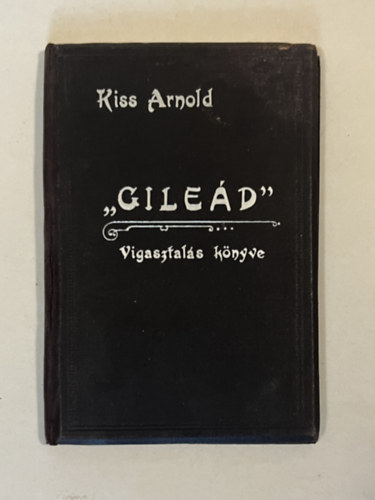 Dr. Kiss Arnold - Gileád. Vigasztalás könyve