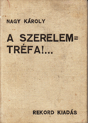 Nagy Károly - A szerelem = tréfa!...