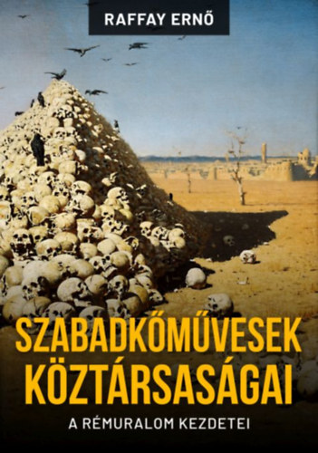 Raffay Ernő - Szabadkőművesek köztársaságai - a rémuralom kezdetei