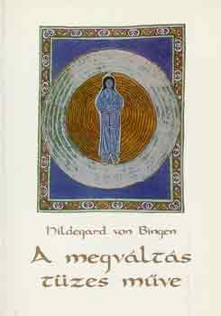 Hildegard Von Bingen - A megv�lt�s t�zes m�ve