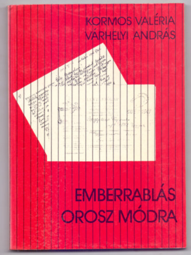 Kormos Valéria (szerk.) . Várhelyi András (szerk.) - Emberrablás orosz módra (Képmellékletekkel)