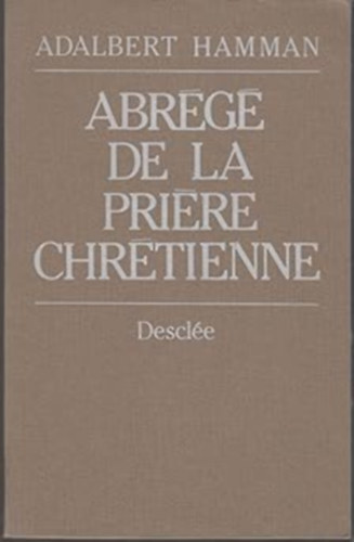 Adalbert Hamman - Abrg de la priere chrtienne (A keresztny ima sszefoglalsa)