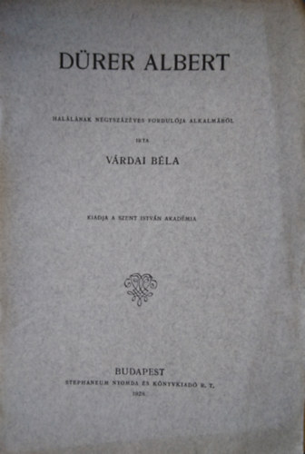 V�rdai B�la - D�rer Albert hal�lnak n�gysz�z�ves fordul�ja alkalm�b�l