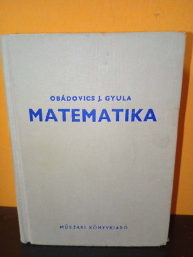 Dr. Obádovics J. Gyula - Matematika (Tizenegyedik, átdolgozott kiadás)
