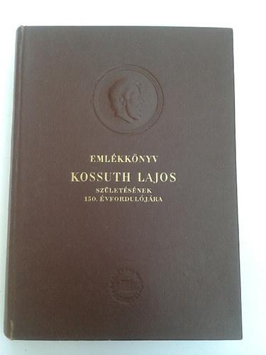I.  Tth Zoltn (szerk) - Emlkknyv Kossuth Lajos szletsnek 150.vforduljra II.