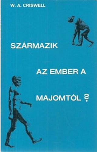 W. A. Criswell - Szrmazik az ember a majomtl?