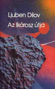 Ljuben Dilov - Az Ikárosz útja